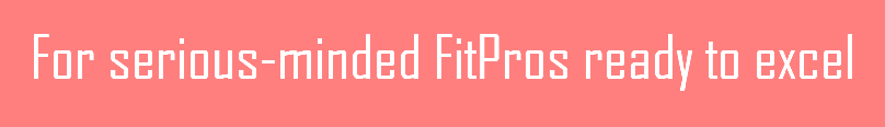 For serious-minded FitPros ready to excel