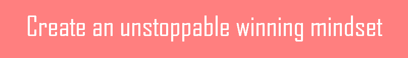 Create an unstoppable winning mindset