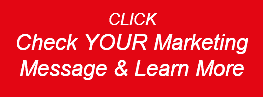 CLICK Check YOUR Marketing Message & Learn More